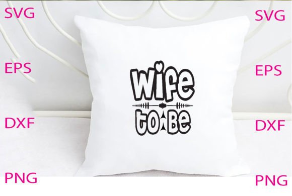 Wife to Be Svg Design Review