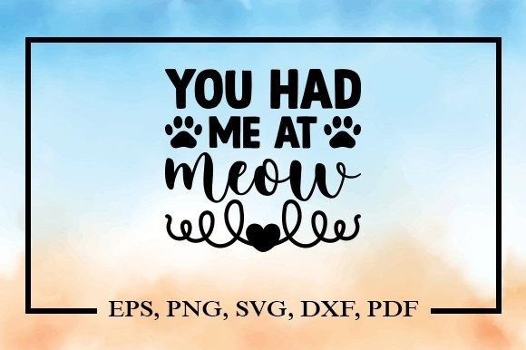 You Had Me at Meow Svg